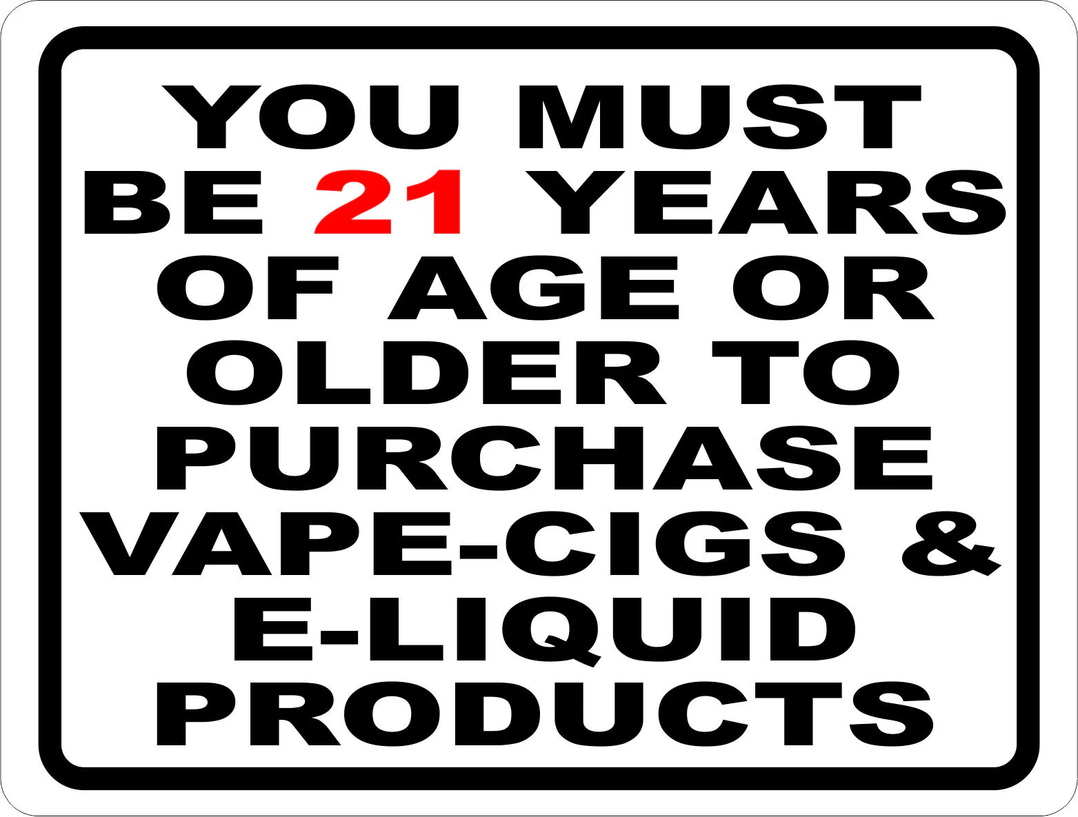vaping age restriction 21+, legal age warning sign, ID check vape shop, responsible vaping UAE - You Must Be 21 Years of Age or Older to Purchase E-Cigs Vape Sign ...